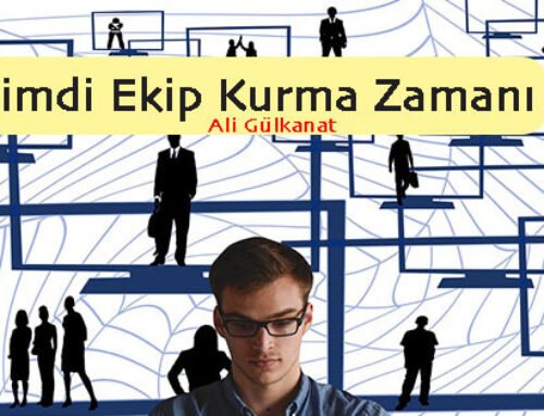 Şimdi Ekip Kurma Zamanı