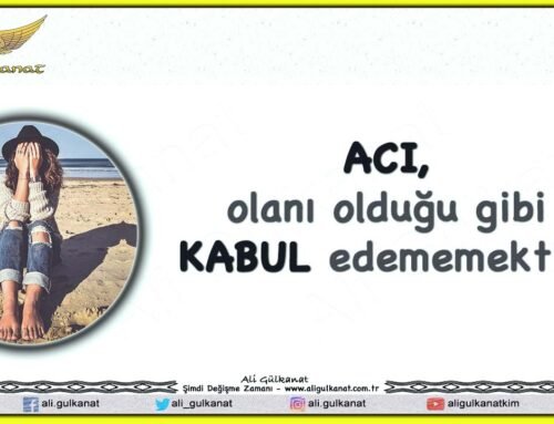 ACI, Olanı Olduğu Gibi KABUL Edememektir